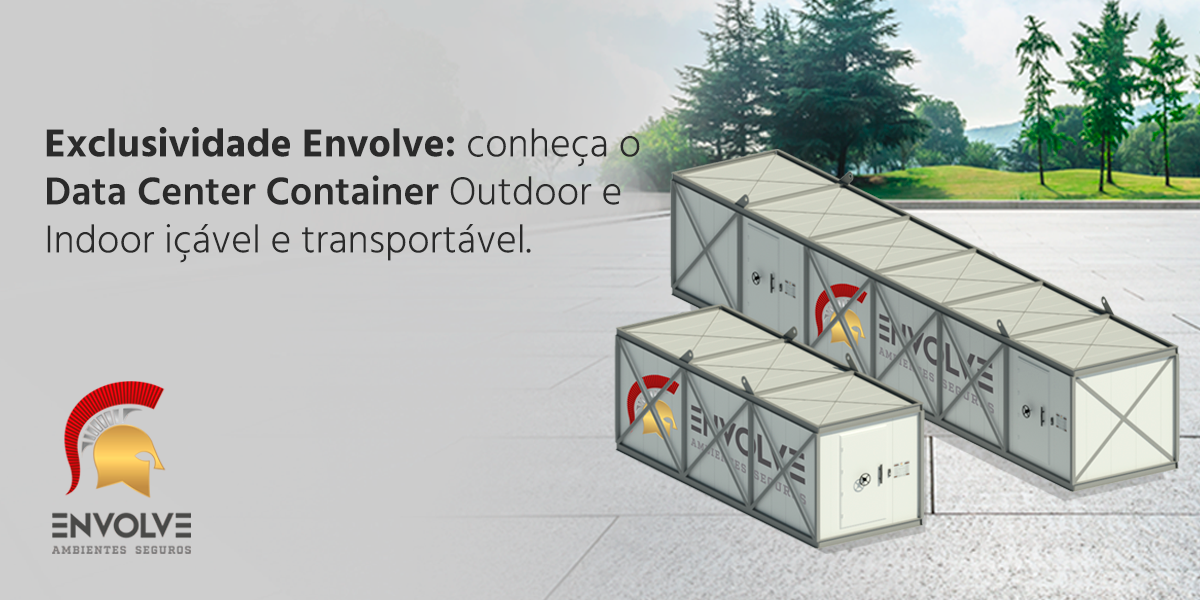 Exclusividade Envolve: conheça o Data Center Container Outdoor e Indoor içável e transportável
