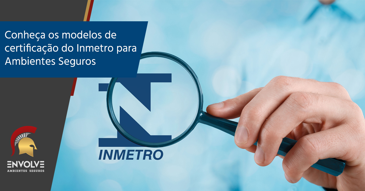 Conheça os modelos de certificação do Inmetro para Ambientes Seguros