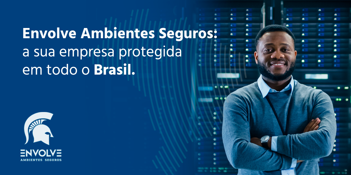 Envolve Ambientes Seguros: a sua empresa protegida em todo o Brasil